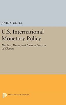 portada U.S. International Monetary Policy: Markets, Power, and Ideas as Sources of Change (Princeton Legacy Library)