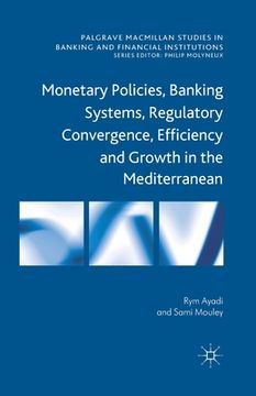 portada Monetary Policies, Banking Systems, Regulatory Convergence, Efficiency and Growth in the Mediterranean (in English)