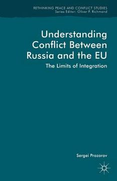 portada Understanding Conflict Between Russia and the EU: The Limits of Integration (en Inglés)