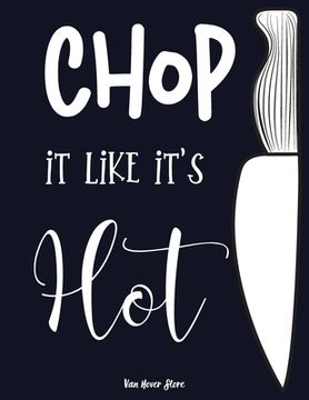 portada Chop it like it's Hot: personalized recipe box, recipe keeper make your own cookbook, 106-Pages 8.5" x 11" Collect the Recipes You Love in Yo (en Inglés)