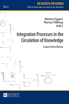 portada Integration Processes in the Circulation of Knowledge; Cases From Korea (6) (Research on Korea) 