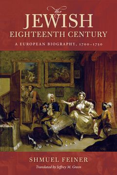 portada The Jewish Eighteenth Century: A European Biography, 1700Â "1750 (en Inglés)