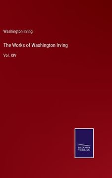 portada The Works of Washington Irving: Vol. XIV (en Inglés)