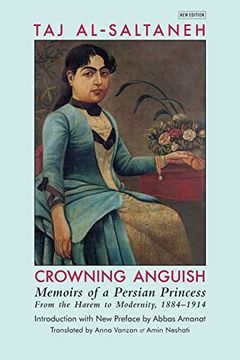 portada Crowning Anguish: Memoirs of a Persian Princess From the Harem to Modernity, 1884-1914 (en Inglés)