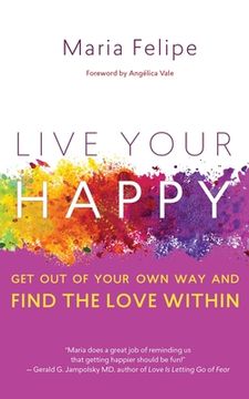 portada Live Your Happy: Get Out of Your Own Way and Find the Love Within