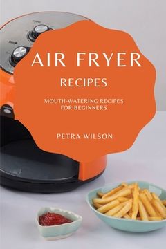 portada Air Fryer Recipes: Mouth-Watering Recipes for Beginners