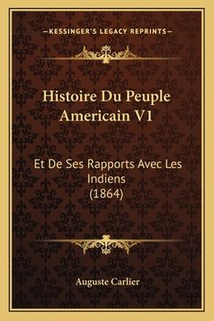 portada Histoire Du Peuple Americain V1: Et De Ses Rapports Avec Les Indiens (1864) (en Francés)