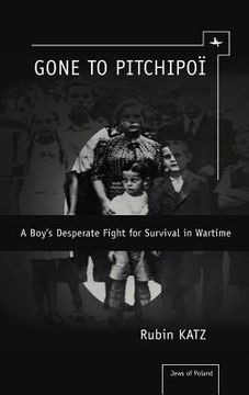 portada gone to pitchipoi: a boy's desperate fight for survival in wartime (en Inglés)