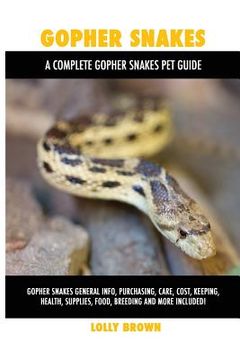 portada Gopher Snakes: Gopher Snakes General Info, Purchasing, Care, Cost, Keeping, Health, Supplies, Food, Breeding and More Included! A Com (in English)