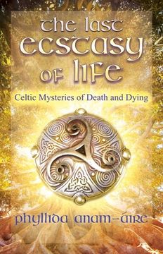 portada The Last Ecstasy of Life: Celtic Mysteries of Death and Dying (en Inglés)