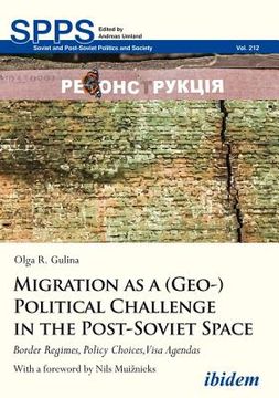 portada Migration as a (Geo-)Political Challenge in the Post-Soviet Space: Border Regimes, Policy Choices, Visa Agendas (en Inglés)