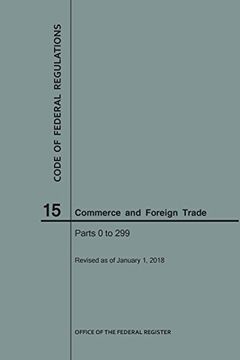 portada Code of Federal Regulations Title 15, Commerce and Foreign Trade, Parts 0-299, 2018 (en Inglés)