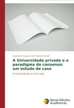 portada A Universidade privada e o paradigma do consenso: um estudo de caso