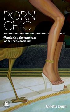 portada porn chic: exploring the contours of raunch eroticism. annette lynch (en Inglés)