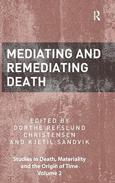 portada Mediating and Remediating Death (Studies in Death, Materiality and the Origin of Time) (en Inglés)