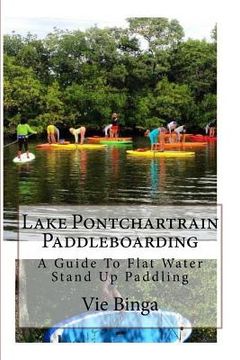 portada Lake Pontchartrain Paddleboarding: A Guide To Flat Water Stand Up Paddling (en Inglés)
