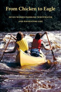 portada From Chicken to Eagle: Seven Women Paddling Whitewater and Navigating Life (Standard Edition) (en Inglés)