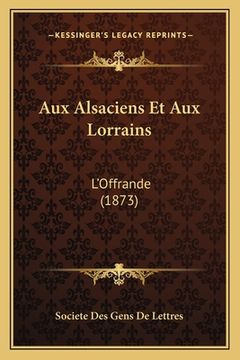 portada Aux Alsaciens Et Aux Lorrains: L'Offrande (1873) (en Francés)