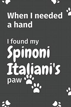 portada When i Needed a Hand, i Found my Spinoni Italiani's Paw: For Spinoni Italiani Puppy Fans 