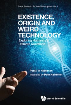 portada Existence, Origin and Weird Technology: Exploring Humanity's Ultimate Questions 