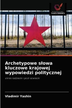 portada Archetypowe slowa kluczowe krajowej wypowiedzi politycznej (en Polaco)
