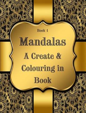 portada Book 1: Mandalas - A Create & Colouring in Book: 7.44" x 9.69" Sized Create and Colour in Book, 125 pages (en Inglés)