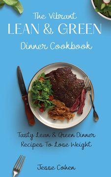 portada The Vibrant Lean & Green Dinner Cookbook: Tasty Lean & Green Dinner Recipes to Lose Weight (en Inglés)