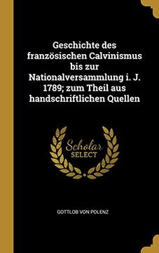 portada Geschichte Des Französischen Calvinismus Bis Zur Nationalversammlung I. J. 1789; Zum Theil Aus Handschriftlichen Quellen (en Alemán)
