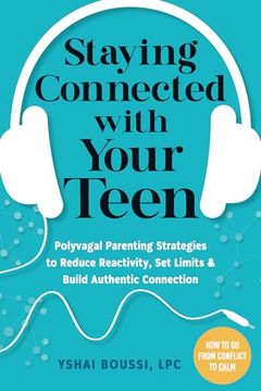 portada Staying Connected With Your Teen: Polyvagal Parenting Strategies to Reduce Reactivity, set Limits, and Build Authentic Connection (en Inglés)