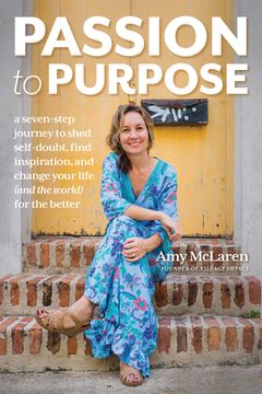 portada Passion to Purpose: A Seven-Step Journey to Shed Self-Doubt, Find Inspiration, and Change Your Life (and the World) for the Better (in English)