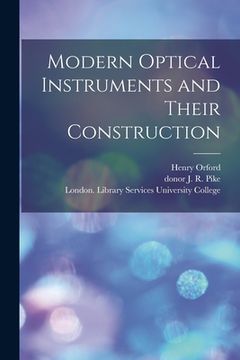 portada Modern Optical Instruments and Their Construction [electronic Resource] (en Inglés)