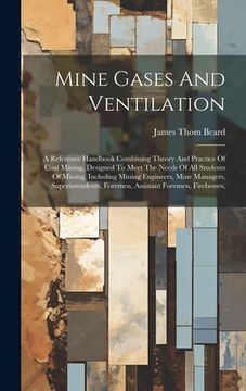 portada Mine Gases And Ventilation: A Reference Handbook Combining Theory And Practice Of Coal Mining, Designed To Meet The Needs Of All Students Of Minin (in English)