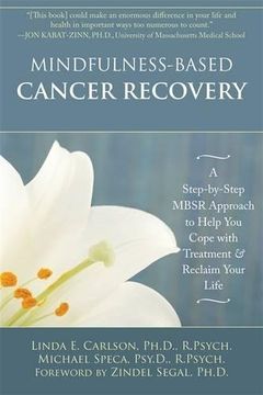 portada Mindfulness-Based Cancer Recovery: A Step-By-Step Mbsr Approach to Help you Cope With Treatment and Reclaim Your Life (en Inglés)