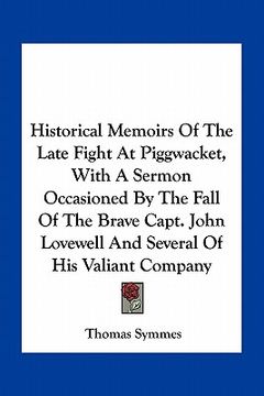 portada historical memoirs of the late fight at piggwacket, with a sermon occasioned by the fall of the brave capt. john lovewell and several of his valiant c