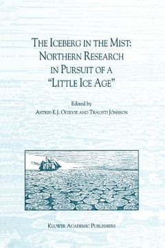 portada the iceberg in the mist: northern research in pursuit of a "little ice age" (en Inglés)