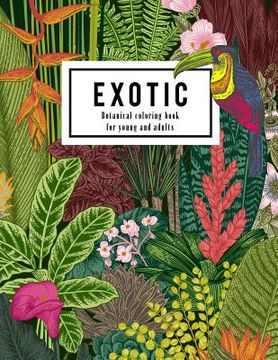 portada Exotic botanical coloring book for young and adults: Beautiful hand drawn of nature paradise included tropical plants, flowers, and birds: Large adult (en Inglés)