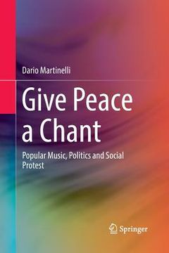 portada Give Peace a Chant: Popular Music, Politics and Social Protest (en Inglés)