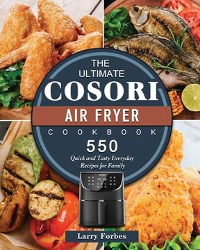 portada The Ultimate Cosori Air Fryer Cookbook: 550 Quick and Tasty Everyday Recipes for Family (en Inglés)