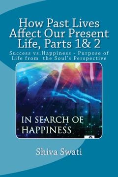 portada How Past Lives Affect Our Present Life, Parts 1& 2: Success vs. Happiness- Purpose Of the Soul (The Soul's Perspective) (Volume 5)