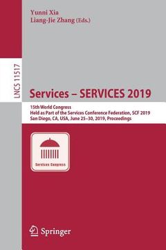 portada Services - Services 2019: 15th World Congress, Held as Part of the Services Conference Federation, Scf 2019, San Diego, Ca, Usa, June 25-30, 201 (en Inglés)