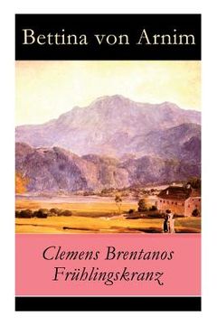 portada Clemens Brentanos Frühlingskranz - Vollständige Ausgabe (en Inglés)