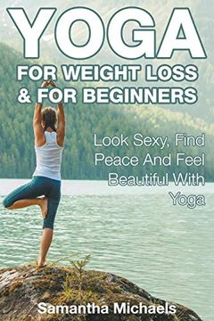 portada Yoga for Weight Loss & for Beginners: Look Sexy, Find Peace and Feel Beautiful With Yoga (en Inglés)