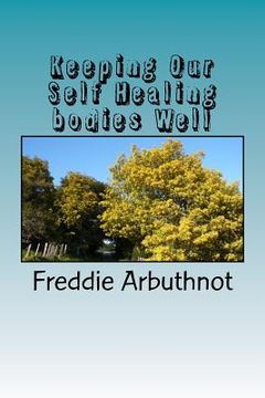 portada Keeping Our Self Healing bodies Well: tips for keeping your mind, body and spirit well