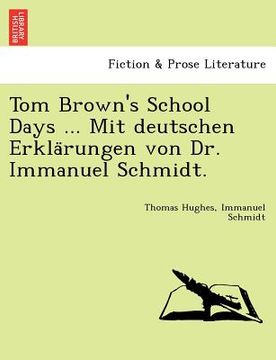 portada tom brown's school days ... mit deutschen erkla rungen von dr. immanuel schmidt. (en Inglés)