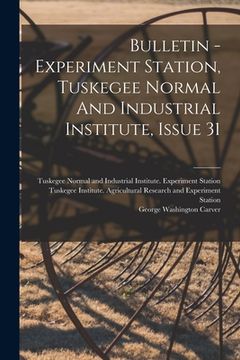 portada Bulletin - Experiment Station, Tuskegee Normal And Industrial Institute, Issue 31 (en Inglés)