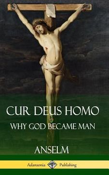 portada Cur Deus Homo: Why God Became Man (Hardcover) (en Inglés)