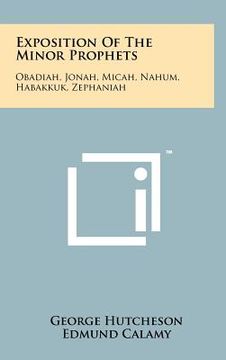 portada exposition of the minor prophets: obadiah, jonah, micah, nahum, habakkuk, zephaniah (en Inglés)