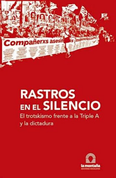 portada Rastros en el Silencio el Trotskismo Frente a la Triple a y la Dictadura (in Spanish)