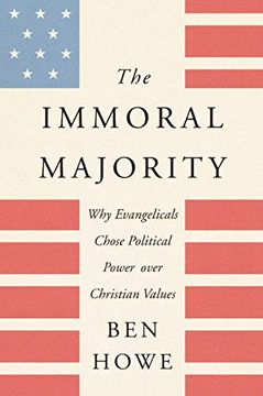 portada The Immoral Majority: Why Evangelicals Chose Political Power Over Christian Values (en Inglés)