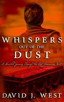 portada Whispers Out Of The Dust: A Haunted Journey Through The Lost American West